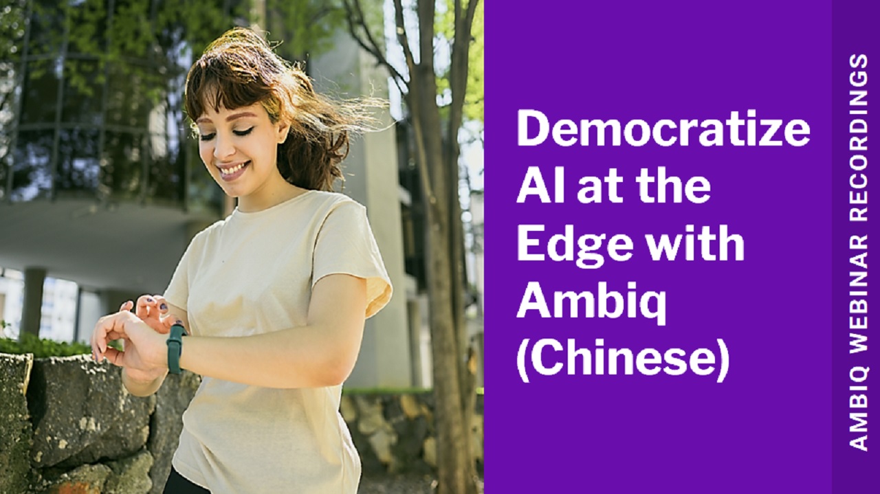 Democratize AI at the Edge with Ambiq Chinese vyP87QmFZk
